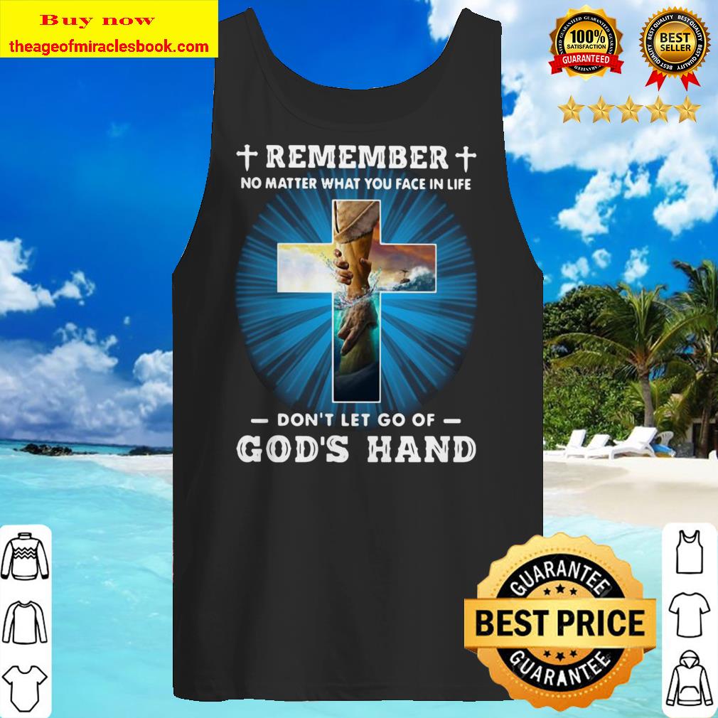 Jesus Remember no matter you fae in life don’t let go of god’s hand Tank top