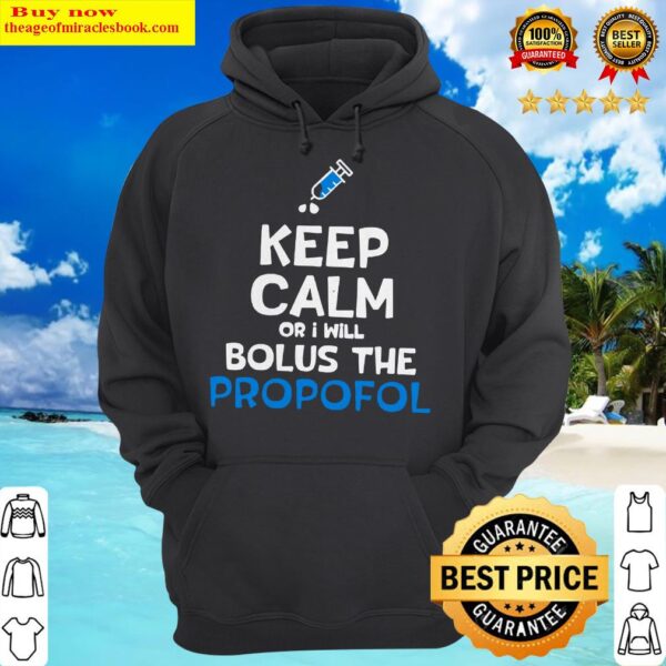 Keep calm or i will bolus the propofol Hoodie