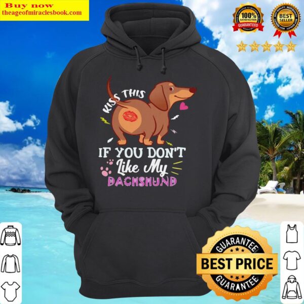 Kiss this if you don’t like my Dachshund Hoodie
