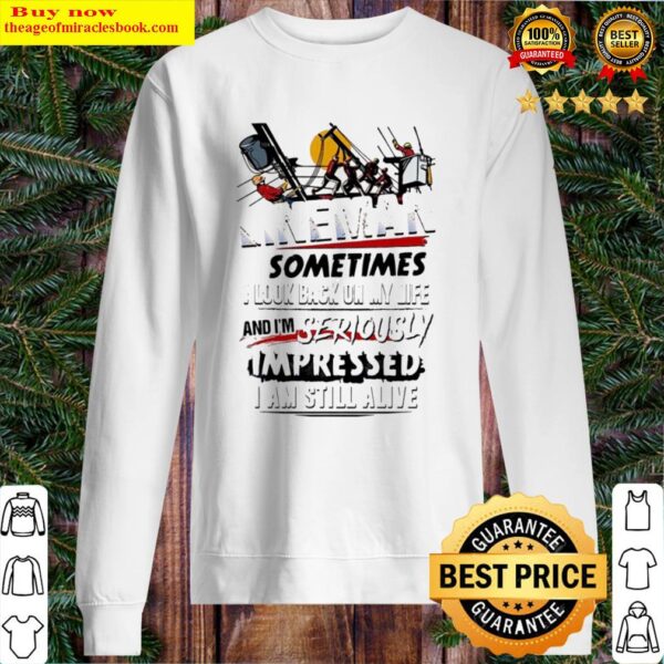 Lineman sometimes I look back on my life and I’m seriously impressed I am still alive Sweater