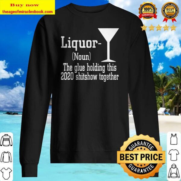 Liquor Noun The Glue Holding This 2020 Shitshow Together Sweater 1