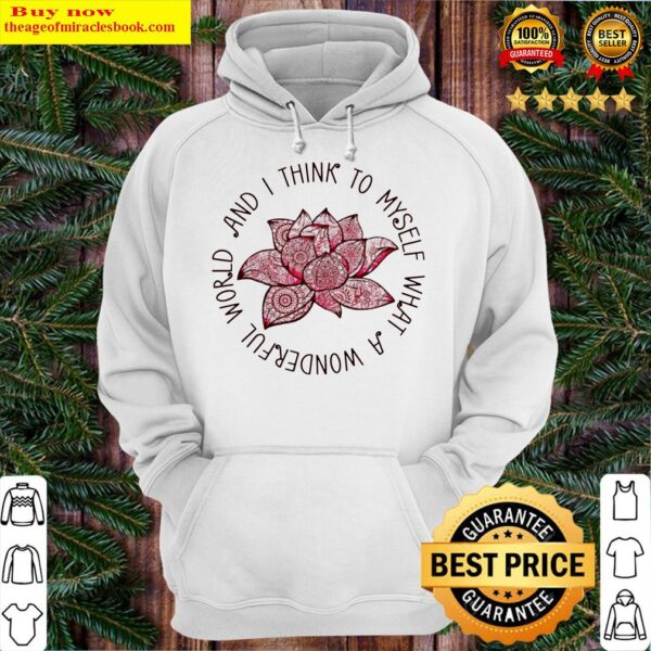 Lotus and I think to myself what a wonderful world Hoodie