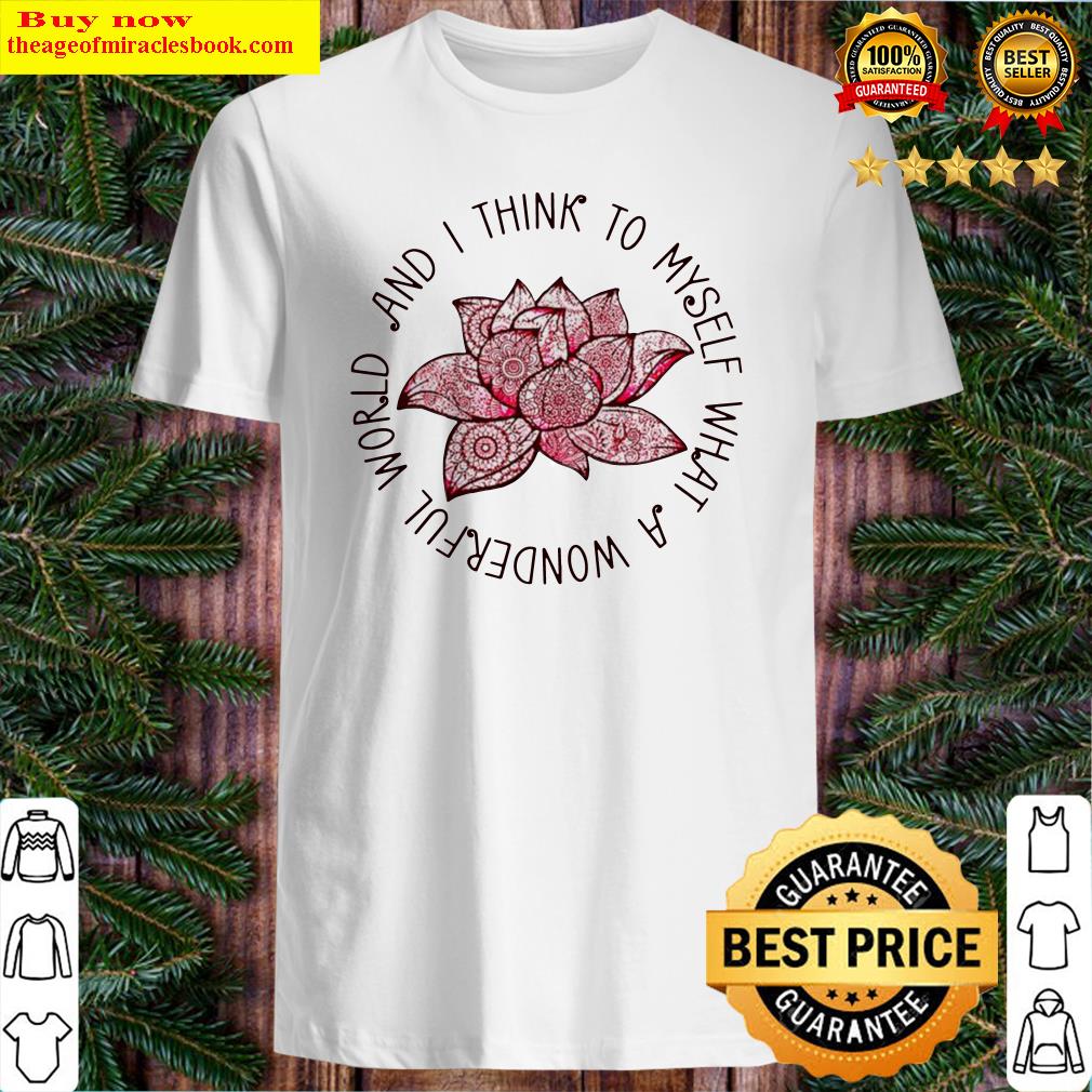 Lotus and I think to myself what a wonderful world shirt, hoodie, tank top, sweater