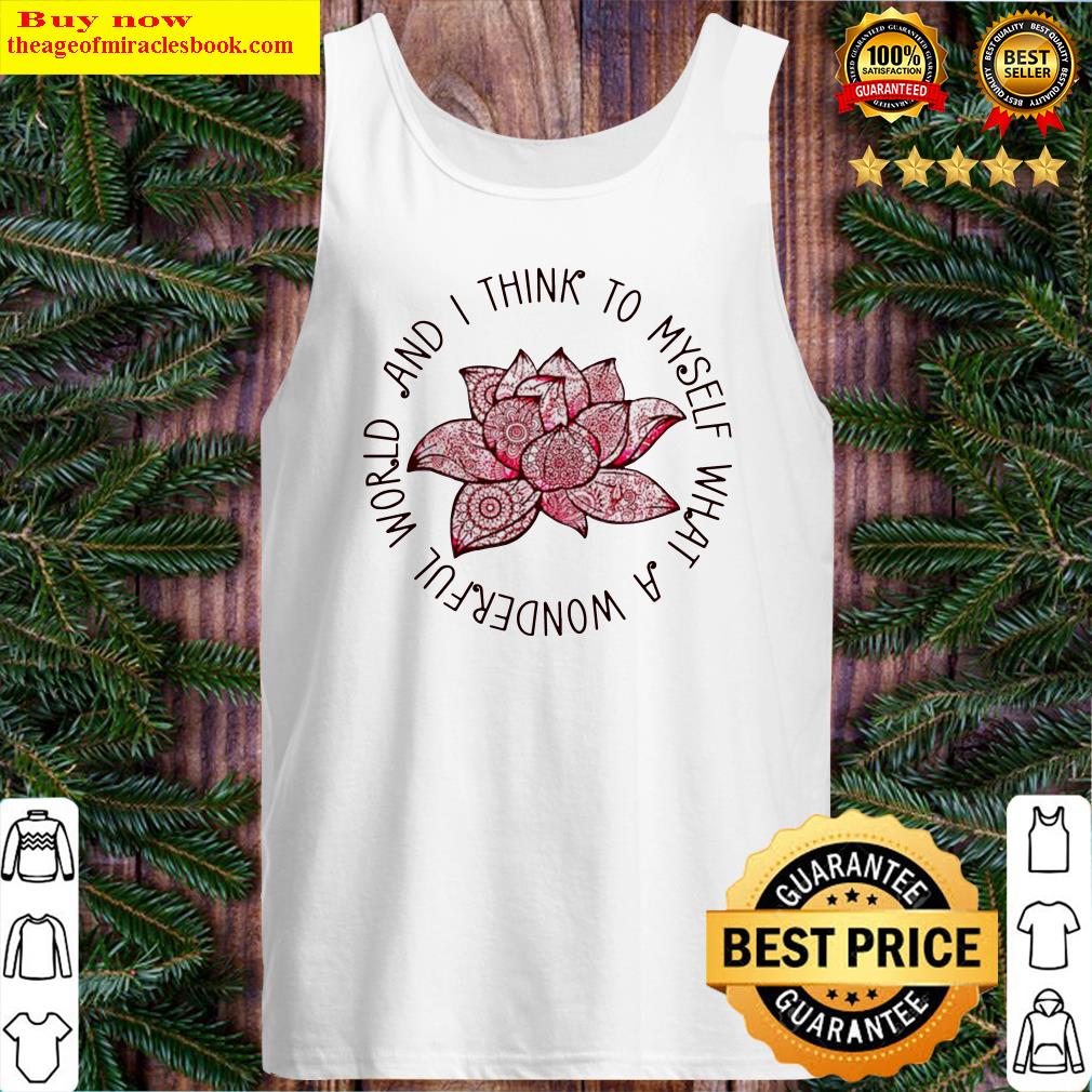 Lotus and I think to myself what a wonderful world Tank Top