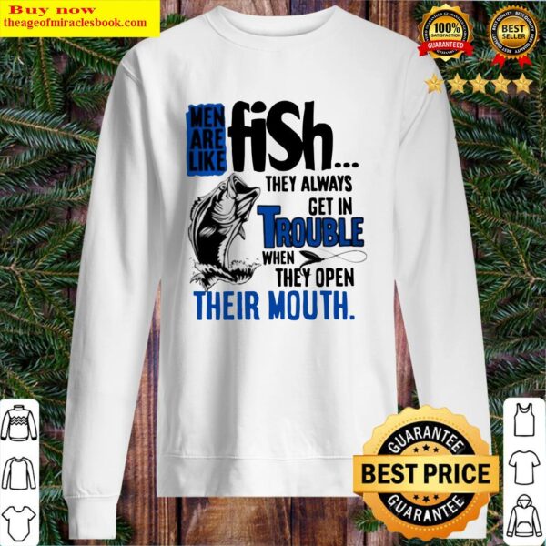 Men are like fish they always get in trouble when they open their mouth Sweater