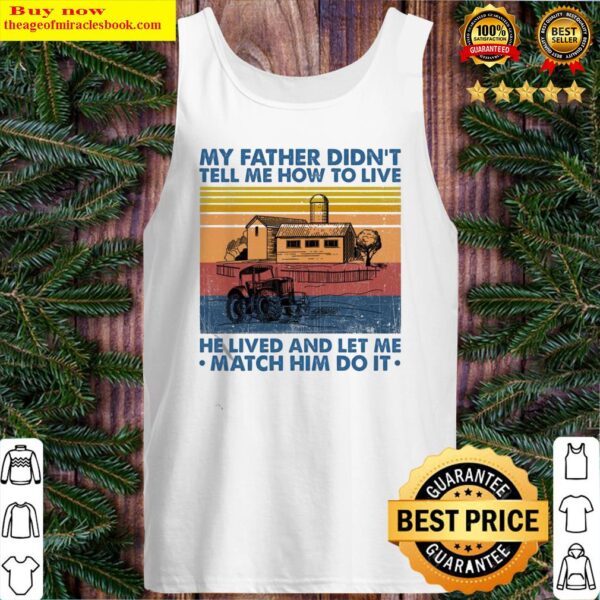 My Father didn’t tell Me how to live He lived and let Me match him do it vintage Tank Top