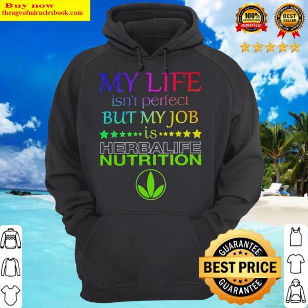 My life isn’t perfect but my job is Herbalife Nutrition Hoodie