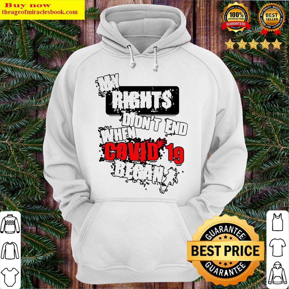 My rights didn’t end when Covid 19 began Hoodie