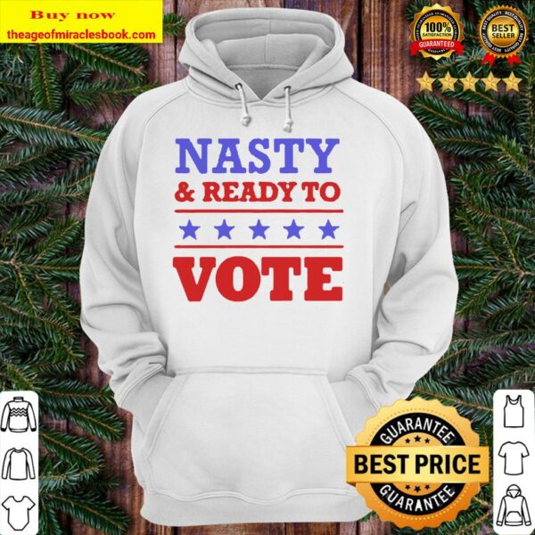 Nasty and ready to vote stars Hoodie