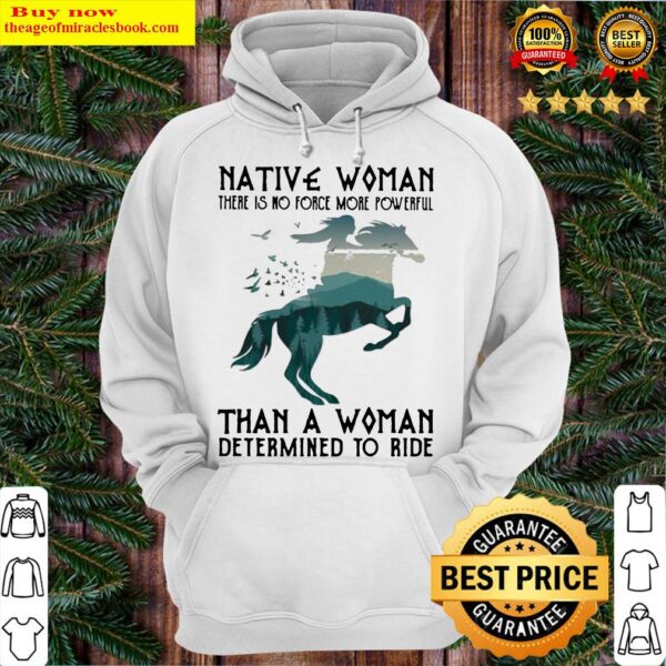 Native Woman There Is No Force More Powerful Than A Woman Determined To Ride Horse Hoodie