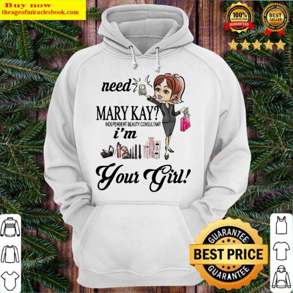Need Mary Kay Independent Beauty Consultant I_m Your Girl Hoodie