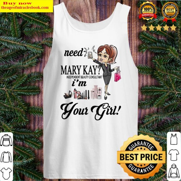 Need Mary Kay Independent Beauty Consultant I_m Your Girl Tank Top