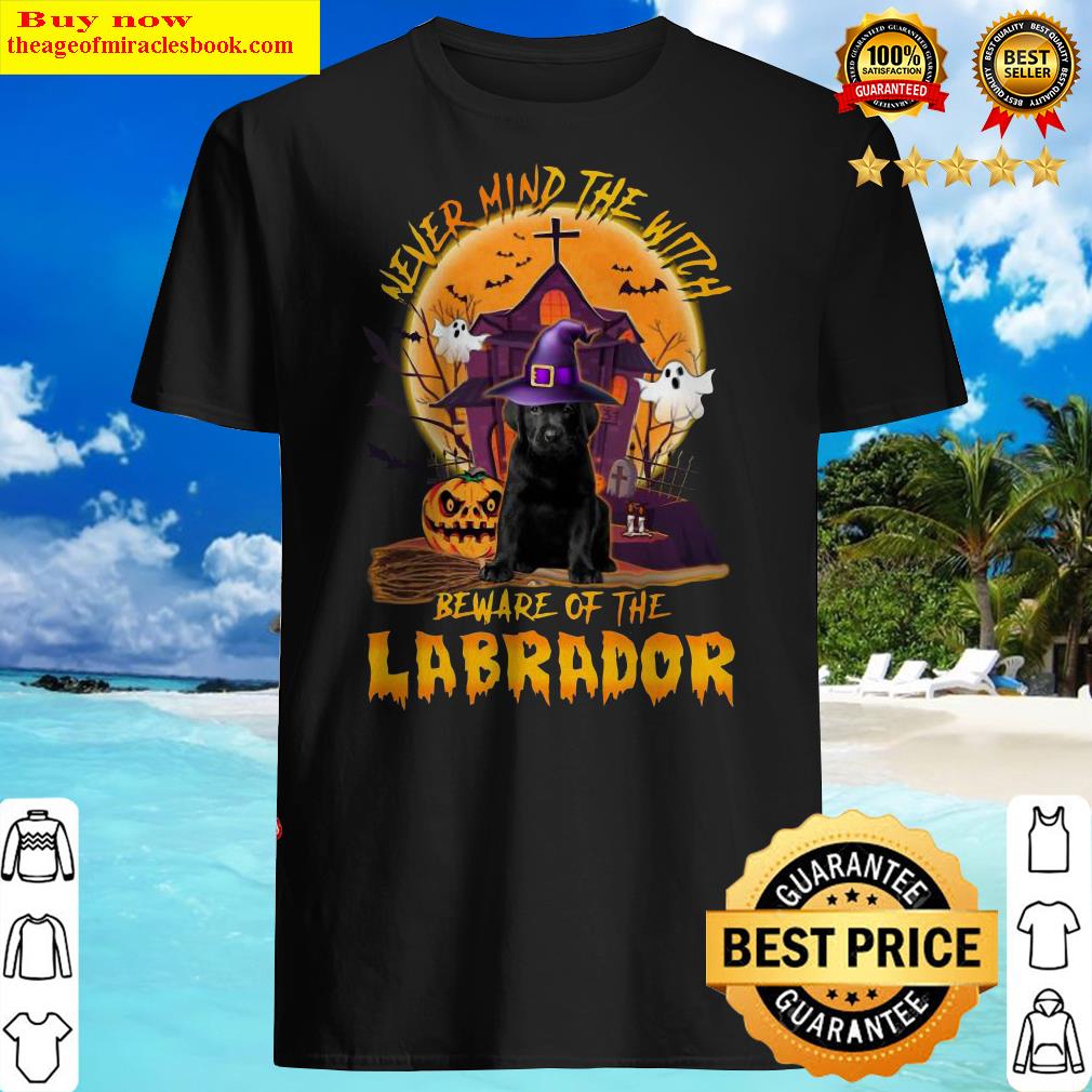 Never Mind The Witch Beware Of The Labrador Halloween Moon Shirt