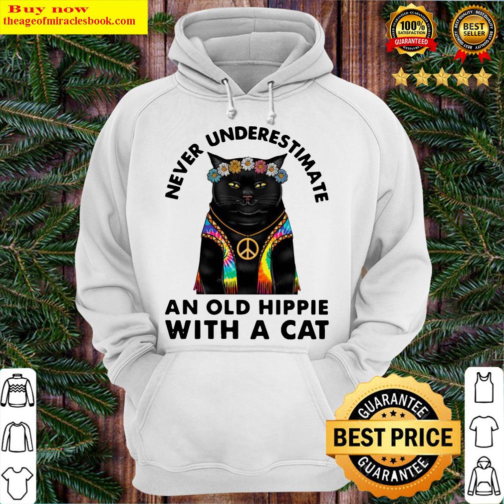 Never Underestimate An Old Hippie With A Cat Hoodie