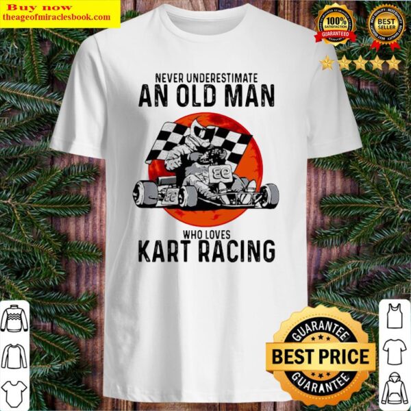 Never Underestimate An Old Man Who Loves Kart Racing Sunset Shirt