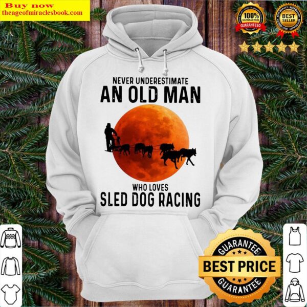 Never Underestimate An Old Man Who Loves Sled Dog Racing Moon Hoodie