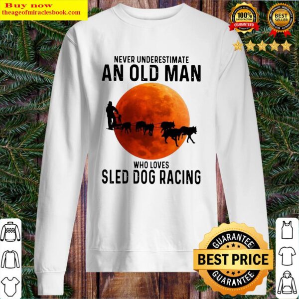 Never Underestimate An Old Man Who Loves Sled Dog Racing Moon Sweater