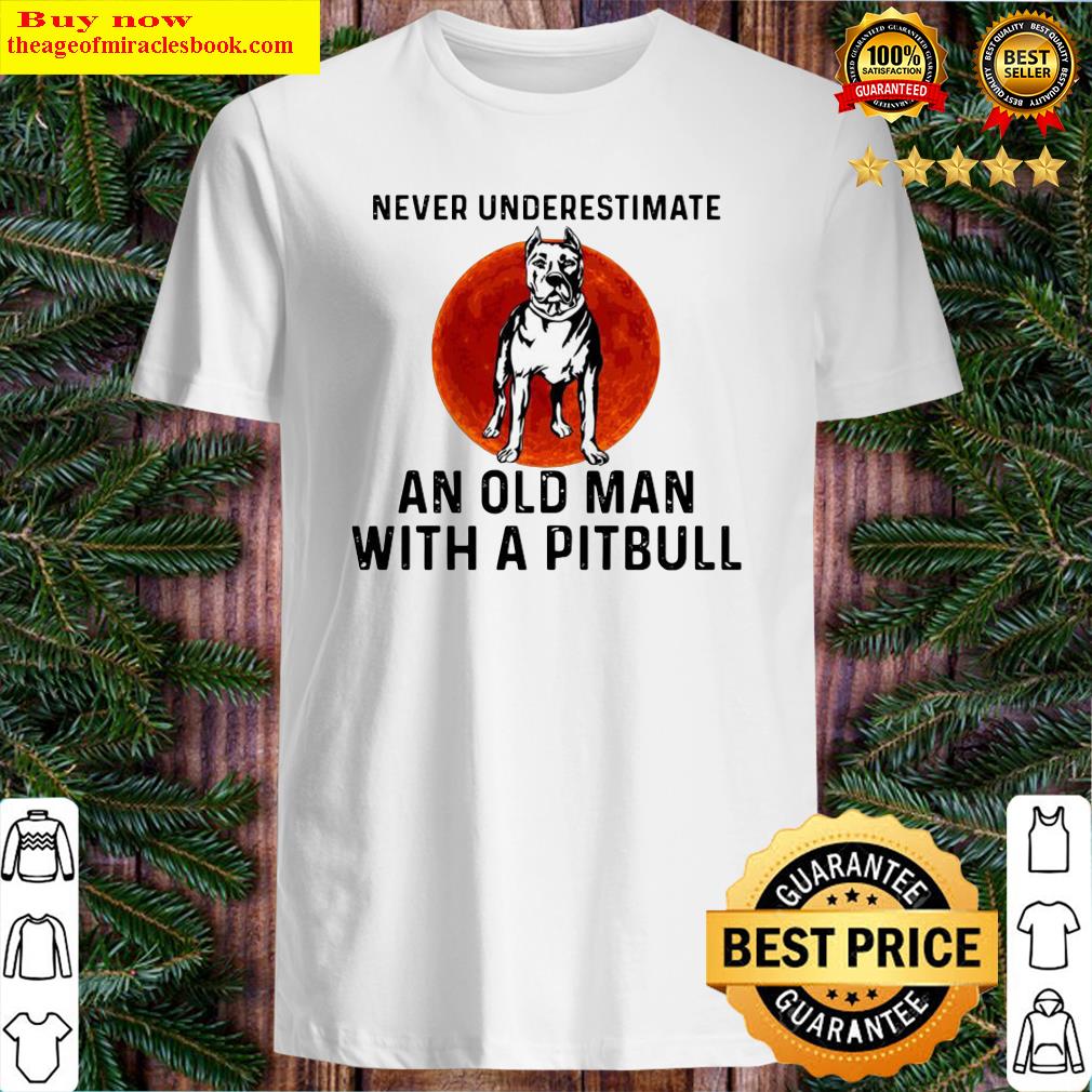Never Underestimate An Old Man With A Pitbull Moon Shirt