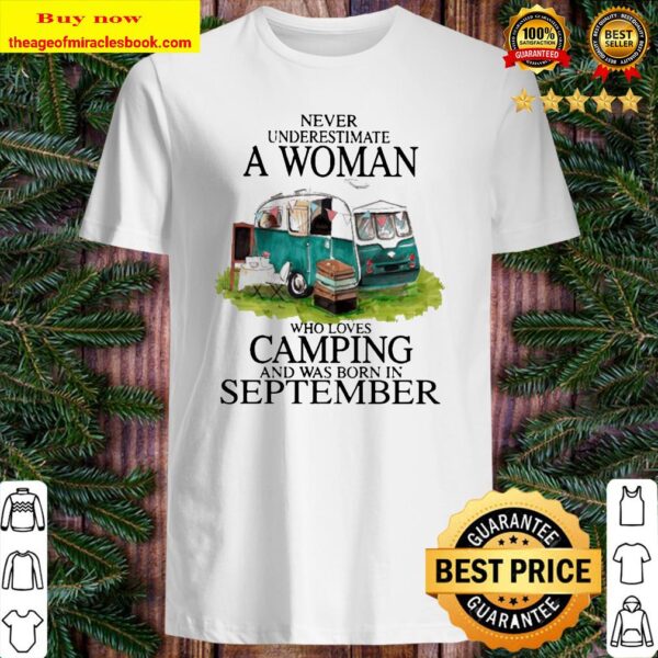 Never underestimate a Woman who loves Camping and was born in September Shirt