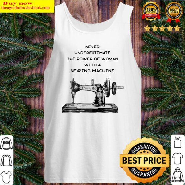 Never underestimate the power of woman with a sewing machine Tank Top