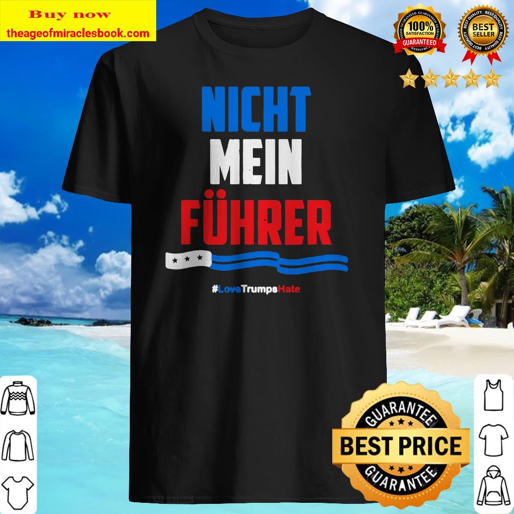 Nicht Mein Fuhrer! Not My President shirt