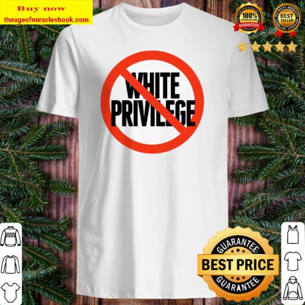No White Privilege Classic Shirt