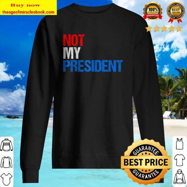 Not My President Sweater