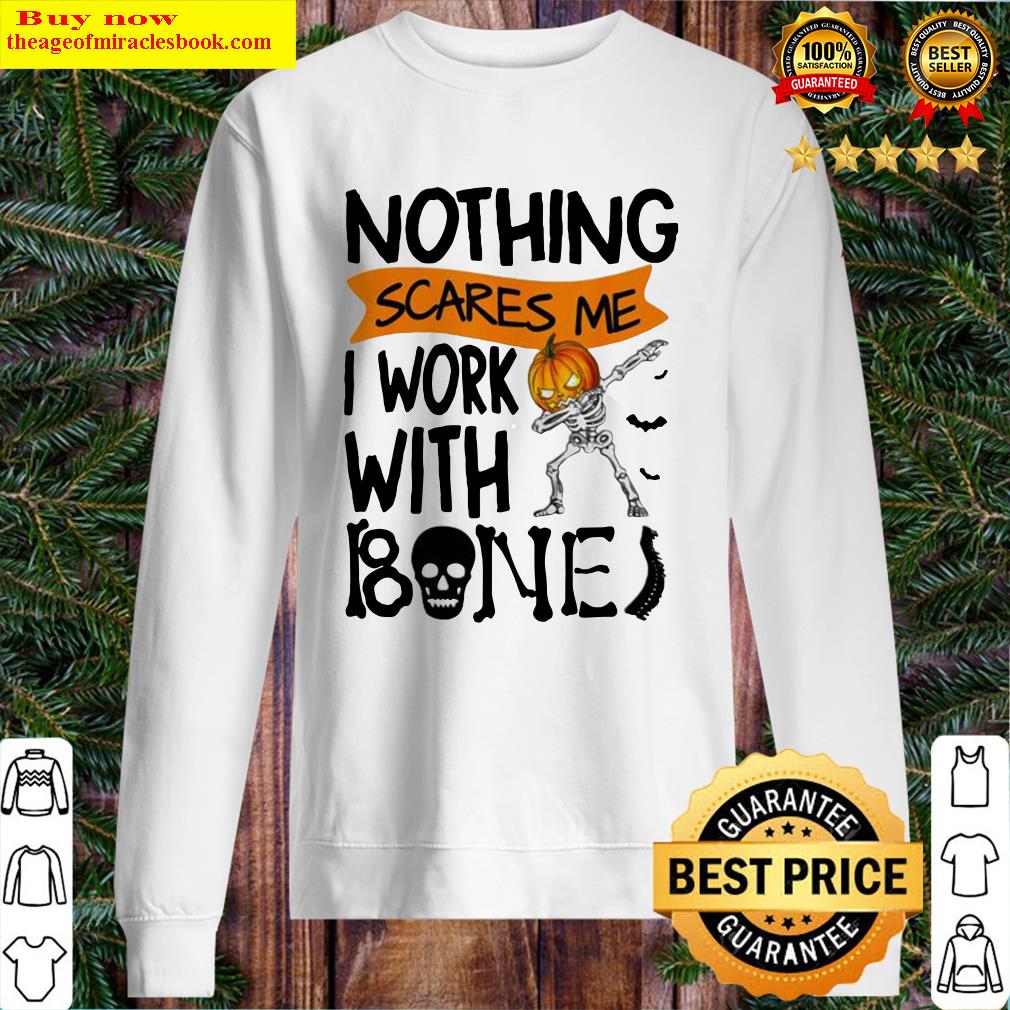 Nothing scares me I work with bones Pumpkin Skull Halloween Sweater