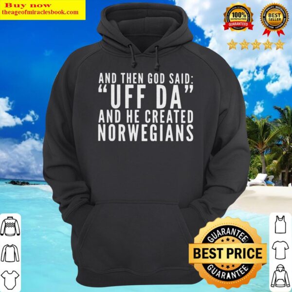 OFFICIAL AND THEN GOD SAID UFF DA AND HE CREATED NORWEGIANS Hoodie