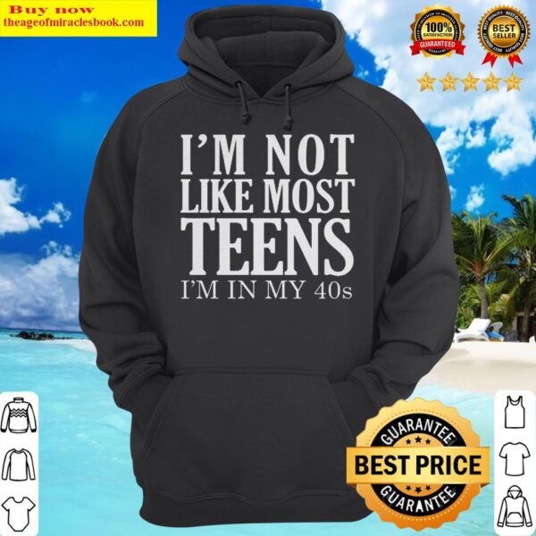 OFFICIAL I’M NOT LIKE MOST TEENS I’M IN MY 40S Hoodie