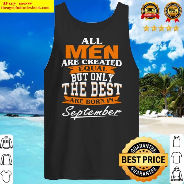 Official All Men Are Created Equal But Only The Best Are Born In September Tank Top