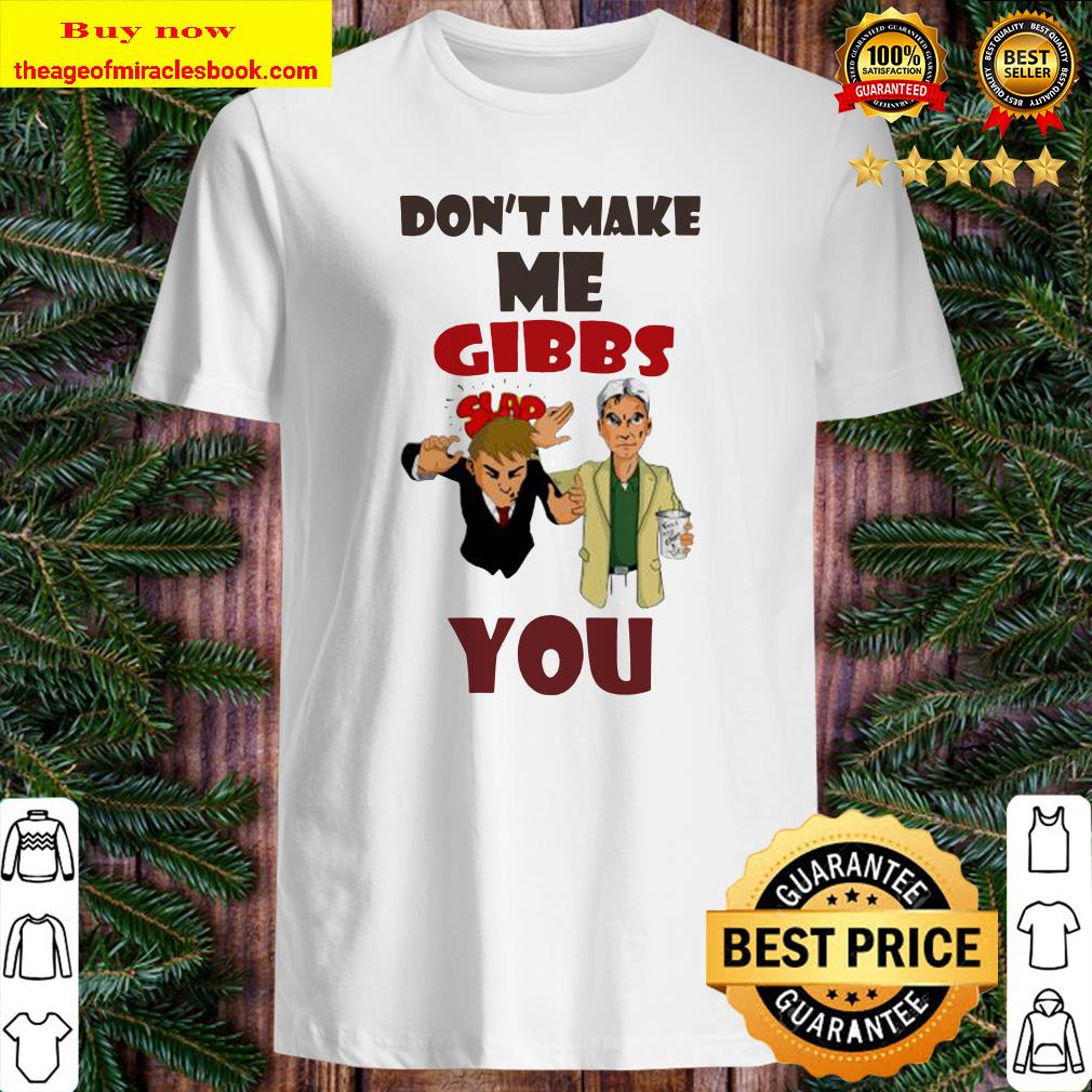 Official Don’t make me Gibbs Slap you shirt.