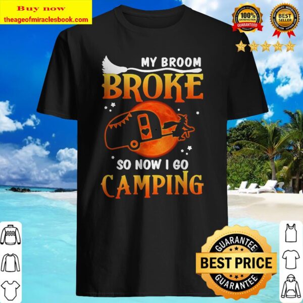 Official My Broom Broke So Now I Go Camping Witch Halloween Shirt