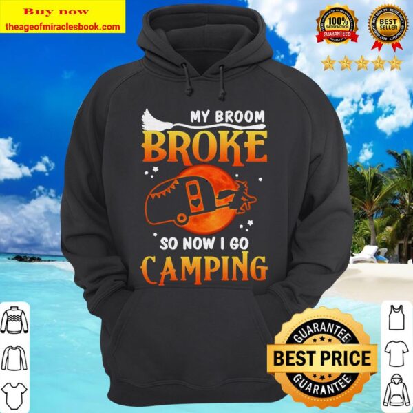 Official My Broom Broke So Now I Go Camping Witch Halloween hoodie
