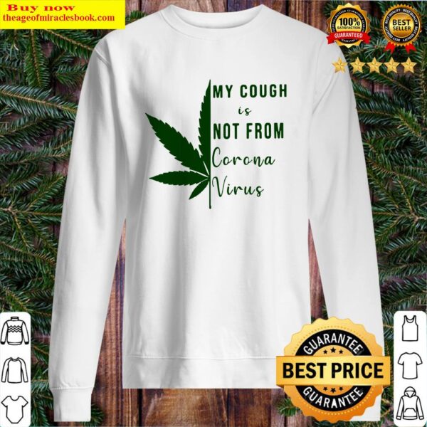 Official My Cough Is Not From Corona Virus Weed Sweater