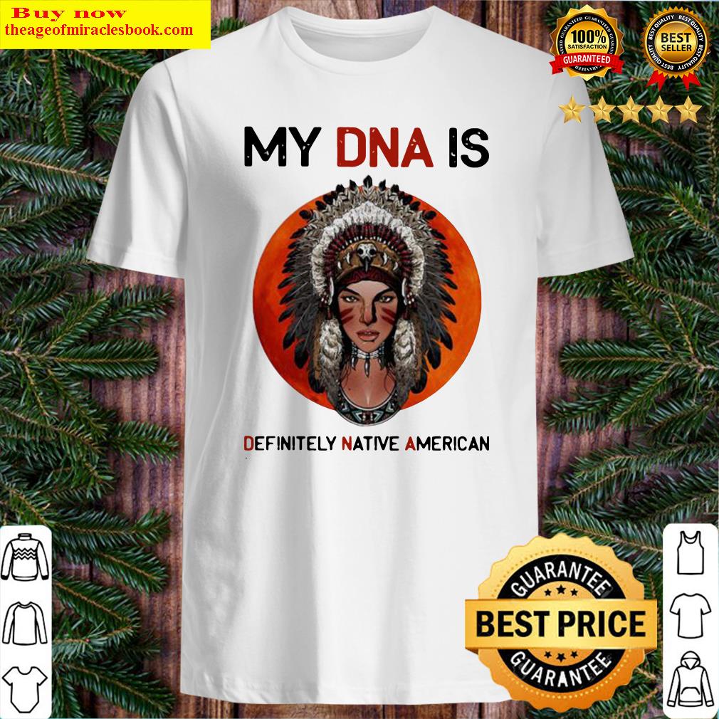 Official My DNA Is Definitely Native American Sunset Shirt