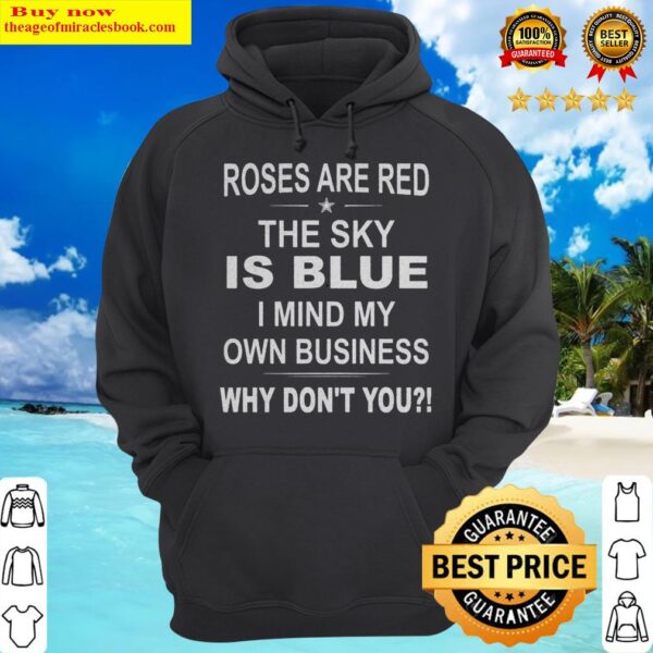 Official Roses Are Red The Sky Is Blue I Mind My Own Business Why Don’t You Hoodie