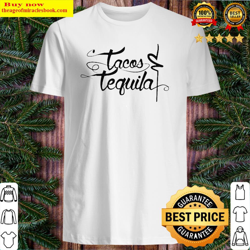 Official Tequila And Tacos Shirt, hoodie, tank top, sweater