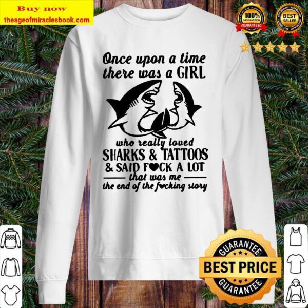 Once upon a time there was a girl who really loved sharks and tattoos and said fuck a lot SweaterOnce upon a time there was a girl who really loved sharks and tattoos and said fuck a lot Sweater