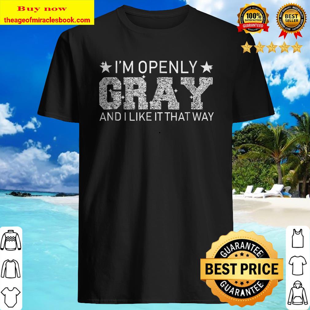 Openly GREY Openly Gray Tee Grey Hair Pride Go Natural shirt