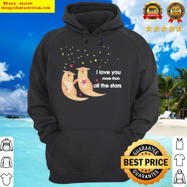 Otter I love you more than all the stars Hoodie
