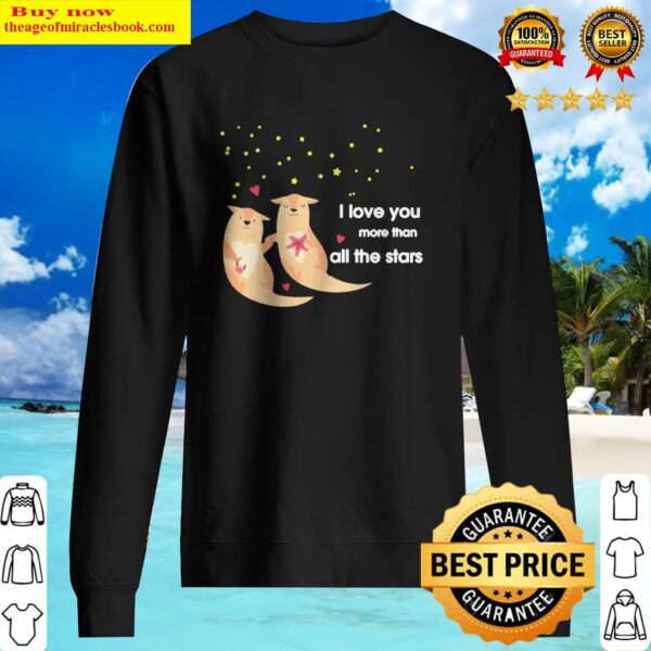 Otter I love you more than all the stars Sweater