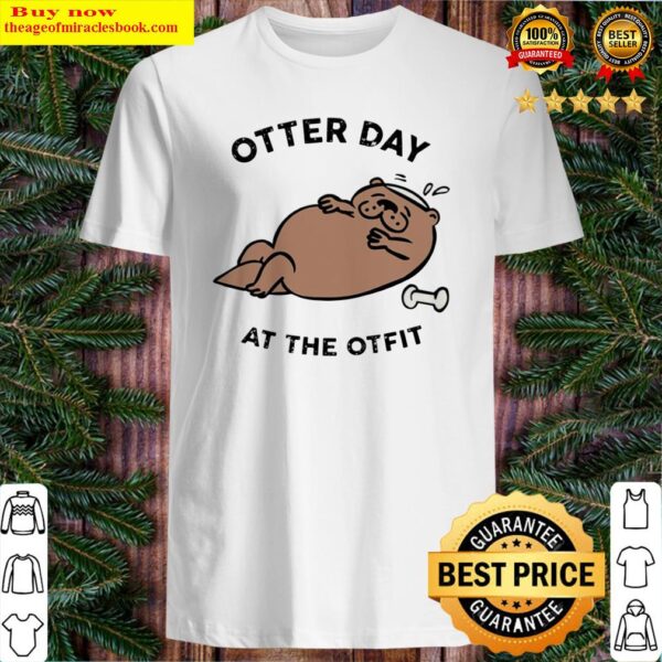 Otter day at the otfit Shirt