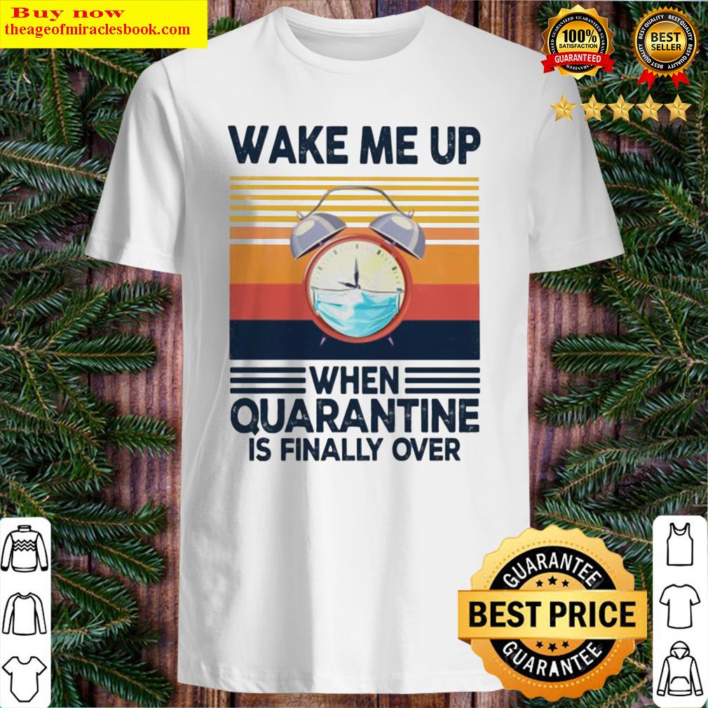 O’clock wake me up when quarantine is finally over vintage shirt