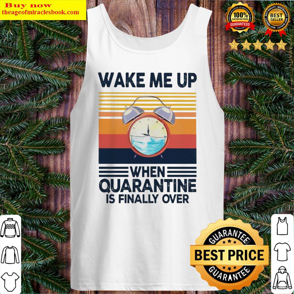 O’clock wake me up when quarantine is finally over vintage Tank Top