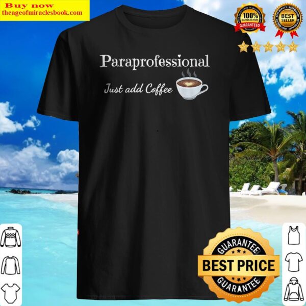 Paraprofessional Shirt Just Add Coffee Educational Assistant Shirt