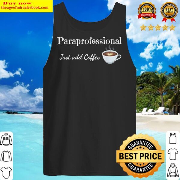 Paraprofessional Shirt Just Add Coffee Educational Assistant Tank Top