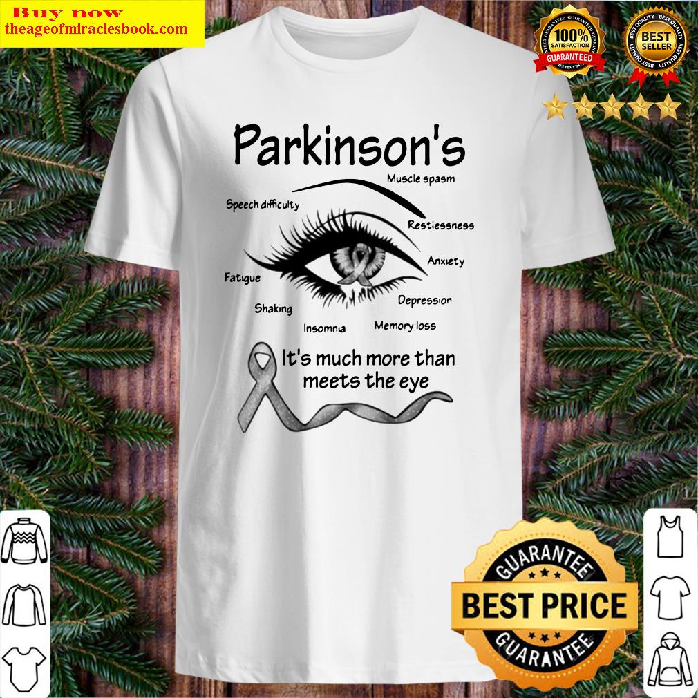 Parkinson’s muscle spasm speech difficulty restlessness fatigue it’s much more than meets the eye shirt