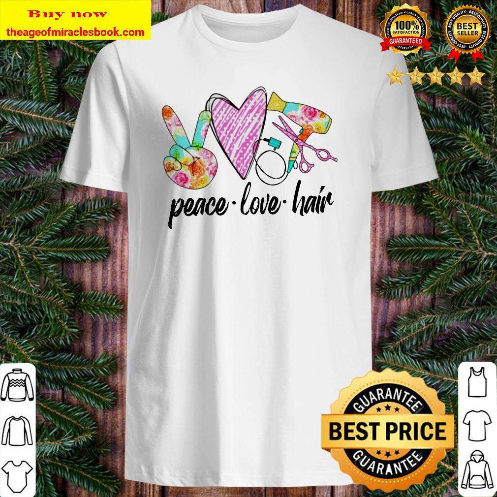 Peace love hair Shirt