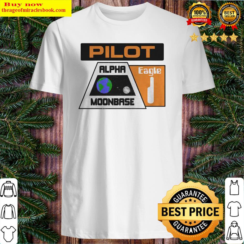 Pilot Alpha Moonbase Eagle 1 shirt, hoodie, tank top, sweater